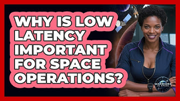 Why Is Low Latency Important For Space Operations?