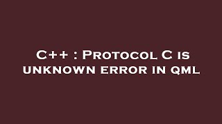 C++ : Protocol C is unknown error in qml