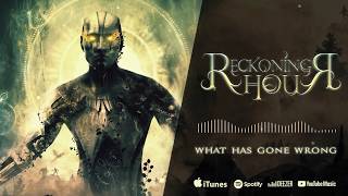 Reckoning Hour - What Has Gone Wrong (Official Audio)