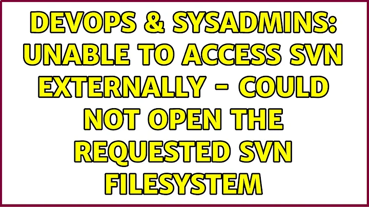 DevOps & SysAdmins: Unable to access SVN externally - Could not open the requested SVN filesystem