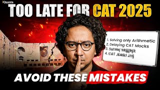 CAT 2025 Preparation: 5 Big Mistakes Students Make When Starting Late