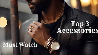 Top 3 Accessories You Must Own As A Man