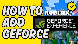 How To Add Roblox To Geforce Experience [Easy Guide]