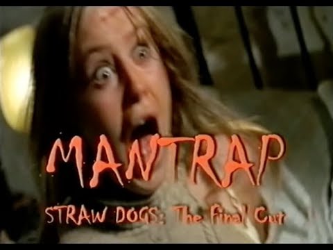 Mantrap. Straw Dogs. The Final Cut.