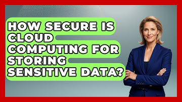 How Secure Is Cloud Computing For Storing Sensitive Data? | Tech Terms Explained News