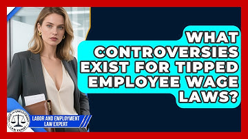 What Controversies Exist For Tipped Employee Wage Laws? - Labor and Employment Law Expert