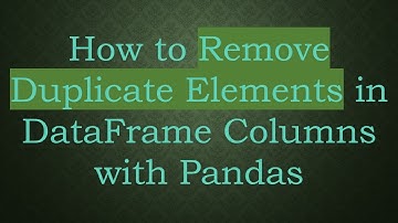 How to Remove Duplicate Elements in DataFrame Columns with Pandas