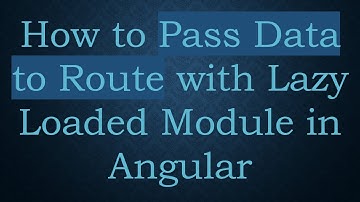 How to Pass Data to Route with Lazy Loaded Module in Angular
