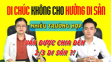 Vẫn có trường hợp được THỪA KẾ dù DI CHÚC không cho hưởng?