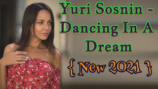 Yuri Sosnin - Dancing In A Dream ( NEW 2021 )