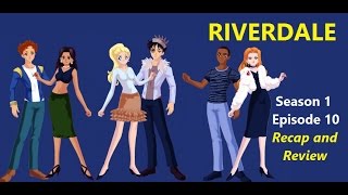 Riverdale Season 1 Episode 10 Recap And Review Riverdale Season 1 Episode 10 Recap And Review