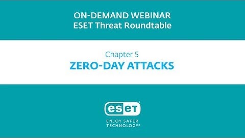 ESET Threat Roundtable: Zero-day attacks