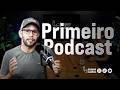 Como é participar do Primeiro Podcast