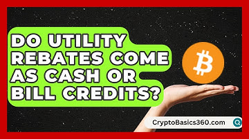 Do Utility Rebates Come as Cash or Bill Credits? | Your Utilities Hub