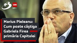 Marius Pieleanu: Cum poate câştiga Gabriela Firea primăria Capitalei