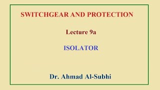 Switchgear and Protection Course: Lecture 9a - Isolator