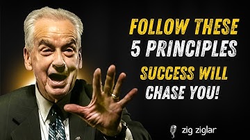 Follow These 5 Principles — And Success Will Chase You||Zig Ziglar