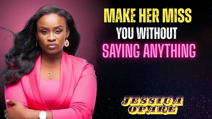 Make Her Miss You Without Saying Anything | Motivational Speech | JESSICA OPARE