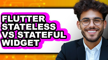 Flutter Stateless vs Stateful Widget - Full Comparison