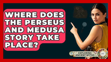 Where Does The Perseus And Medusa Story Take Place? - Exploring Ancient Myths