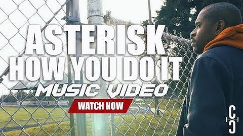 Asterisk | How You Do It "Music Video"