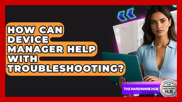 How Can Device Manager Help With Troubleshooting? - The Hardware Hub