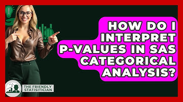 How Do I Interpret P-values In SAS Categorical Analysis? - The Friendly Statistician
