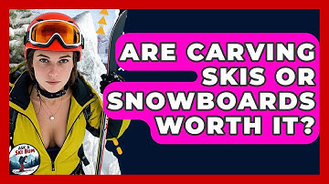 Are Carving Skis Or Snowboards Worth It? - Ask A Ski Bum