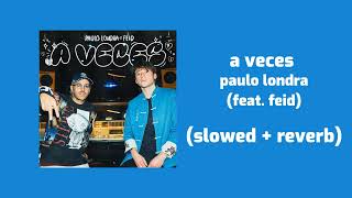 paulo londra - a veces (feat. feid) (slowed + reverb)