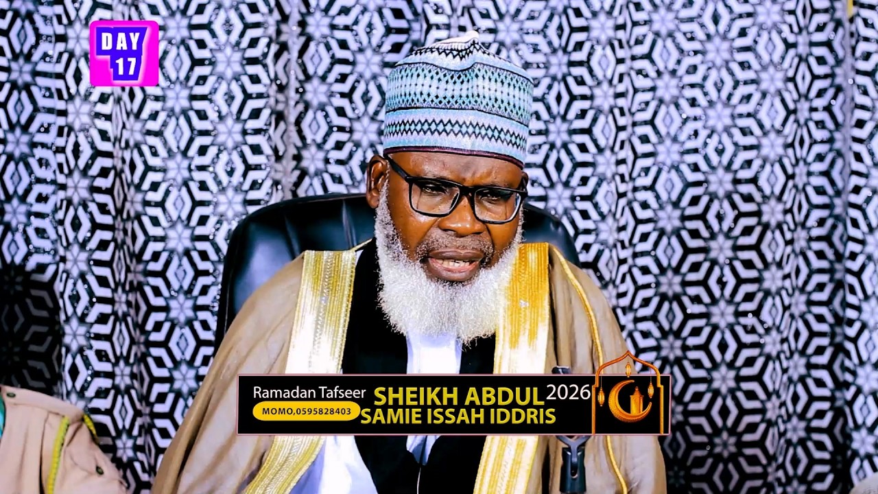 day 17- SHEIKH ABDUL-SAMIE ISSAH - RAMADAN TAFSIR 1447 AH (2026) || iSLAMLOG ||Official