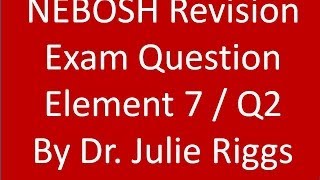 NEBOSH Revision Element 7 Exam Question 2