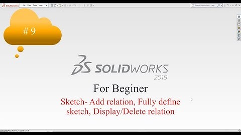 SolidWorks | 9 | Beginner | Sketch - Lệnh Add relation, Fully define sketch, Display/Delete relation