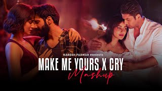 Make Me Yours x Cry Mashup | Apna Bana Le x Main Royaan x Dil Ko Karaar Aaya | Naresh Parmar