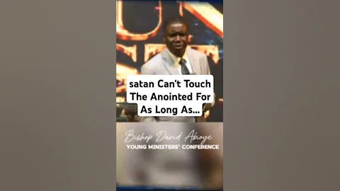 satan Can't Touch The Anointed For As Long As The Anointed Does Not Touch Sin.- Bishop David Abioye