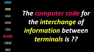 The #computer #code for the interchange of information between #terminals is ??