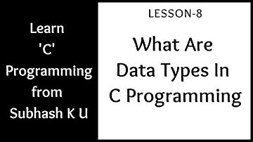 Data Types In C | Lesson-8 | Learn C Programming From Subhash K U