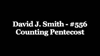 David J. Smith #556 Counting Pentecost
