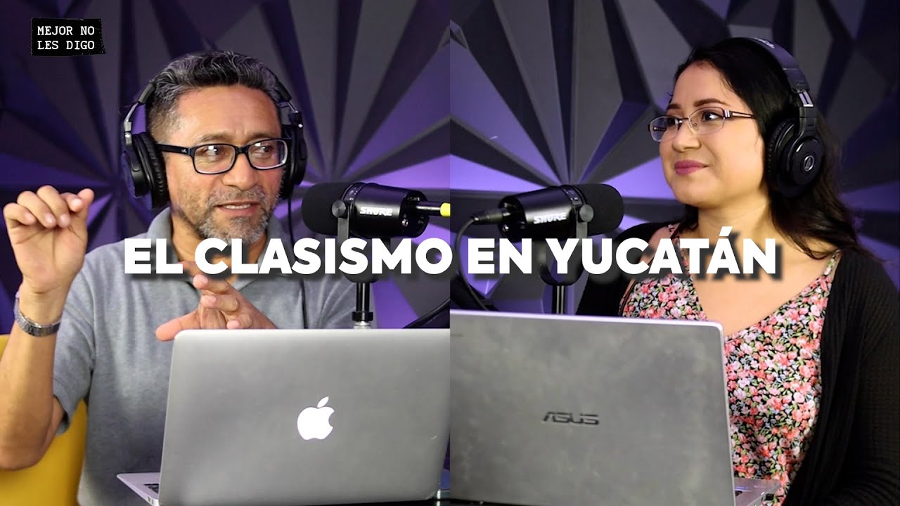 El clasismo que se vive en Mérida / Mejor no les digo # 4