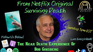 From Netflix’s Series “ Surviving Death “ Bob Ginsberg Shares His Story!