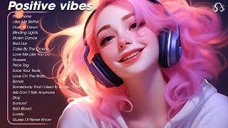 Positive vibes 🌤️ Tiktok Trending Songs 2024 - Happy chill music mix