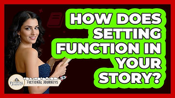 How Does Setting Function In Your Story? - Fictional Journeys