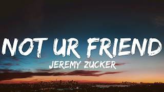 Not Ur Friend - Jeremy Zucker (Lyrics)