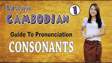 Learn Cambodian Part I - Guide to pronunciation "Consonants"