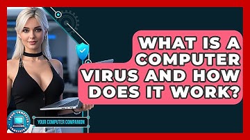 What Is A Computer Virus And How Does It Work? - Your Computer Companion
