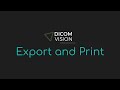 Export and Print - DICOM Vision