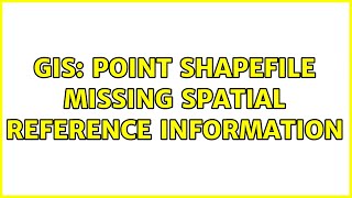 GIS: Point shapefile missing spatial reference information Profile