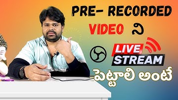 How To Live Stream Pre Recorded Video Old వీడియో ని Live Stream పెట్టాలి అంటే | OBS Software| Telugu
