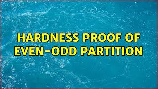 Hardness proof of EVEN-ODD PARTITION (2 Solutions!!)