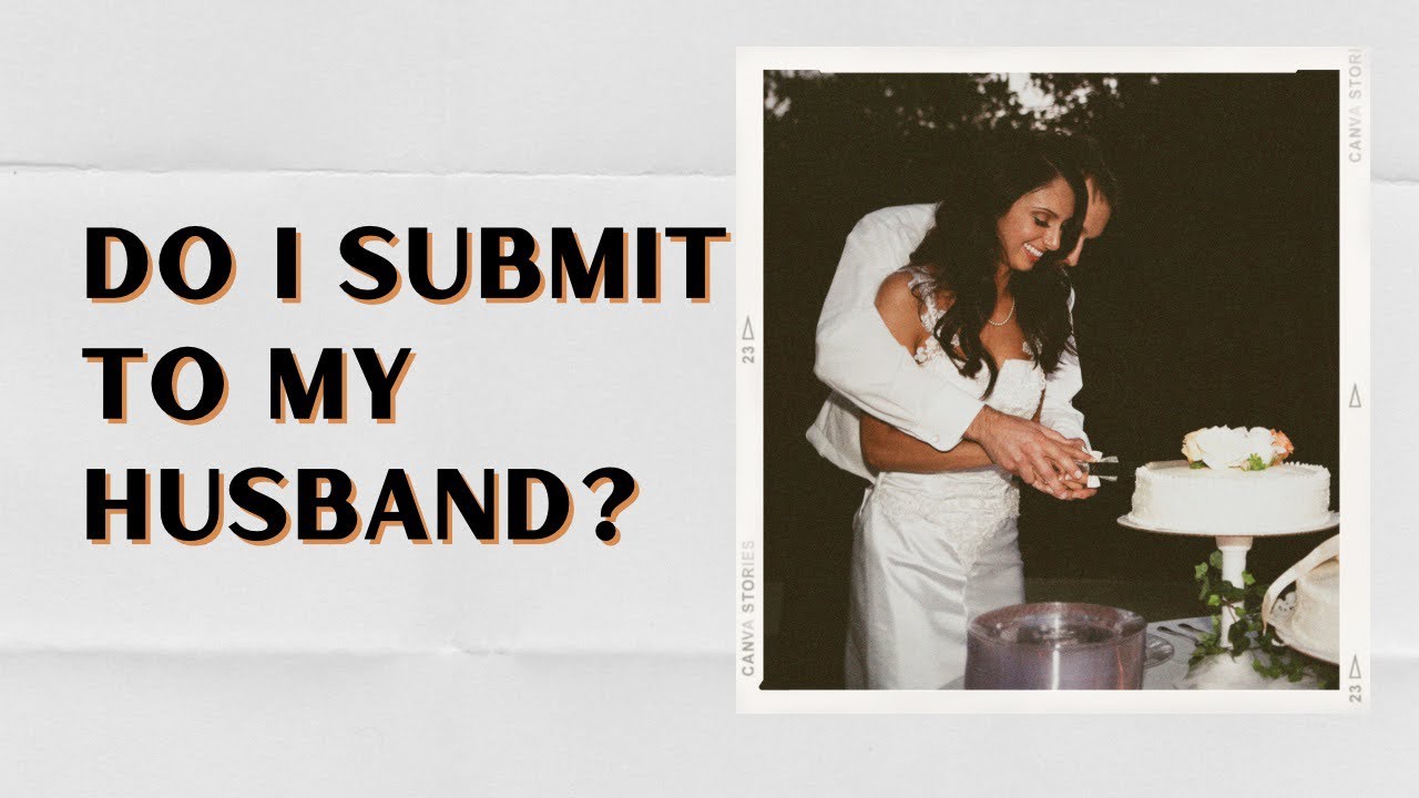 What Does The Bible Mean When It Says Wives Submit To Your Husbands