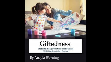 Giftedness: Problems and Opportunities Your Brilliant Child May Face (2 in 1 Combo) - Angela Wayning